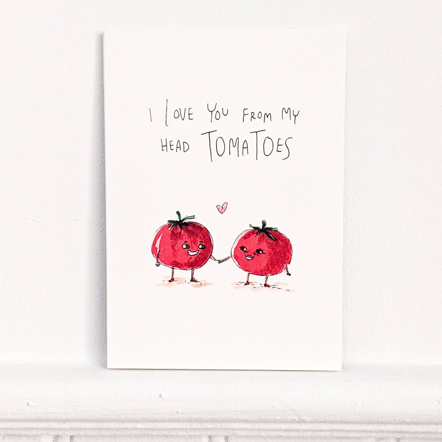 I Love You From My Head Tomatoes