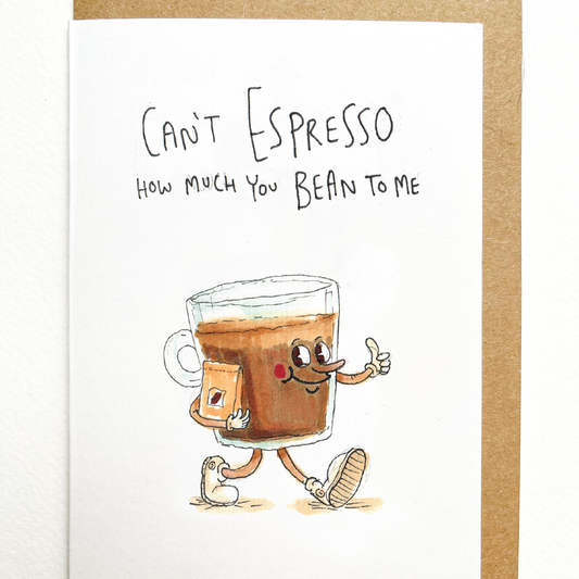 Can't Espresso How Much You Bean To Me Greeting Card